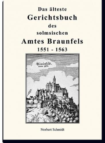 Das älteste Gerichtsbuch des Solmsischen Amtes Braunfels 1551 - 1563 