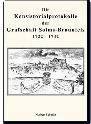 Die Konsistorialprotokolle der Grafschaft Solms-Braunfels 1722 – 1742 