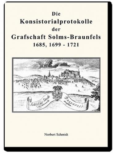 Die Konsistorialprotokolle der Grafschaft Solms-Braunfels 1685, 1699 - 1721 