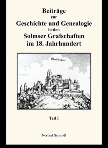 Beiträge zur Geschichte und Genealogie in den Solmser Grafschaften im 18. Jahrhundert Teil I 