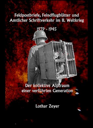 Feldpostbriefe, Feindflugblätter und Amtlicher Schriftverkehr im II. Weltkrieg 1939-1945 