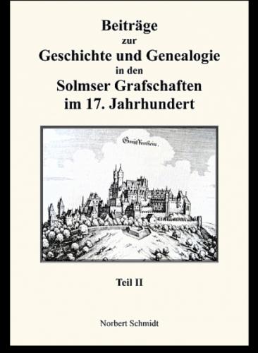Beiträge zur Geschichte und Genealogie in den Solmser Grafschaften im 17. Jahrhundert Teil II 