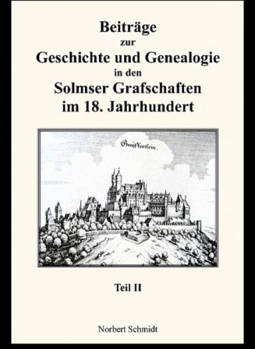 Beiträge zur Geschichte und Genealogie in den Solmser Grafschaften im 18. Jahrhundert Teil II 