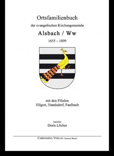 Ortsfamilienbuch der evangelischen Kirchengemeinde Alsbach / Ww 1655 – 1899 