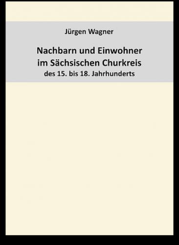 Nachbarn und Einwohner im Sächsischen Churkreis des 15. bis 18. Jahrhunderts 