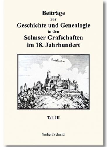 Beiträge zur Geschichte und Genealogie in den Solmser Grafschaften im 18. Jahrhundert Teil III 