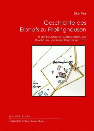 Geschichte des Erbhofs zu Frielinghausen in der Bauerschaft Gennebreck, der Belehnten und seiner Besitzer seit 1313 