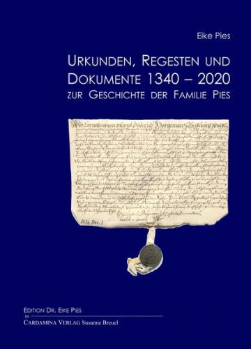 Urkunden, Regesten und Dokumente 1340-2020 zur Geschichte der Familie Pies 