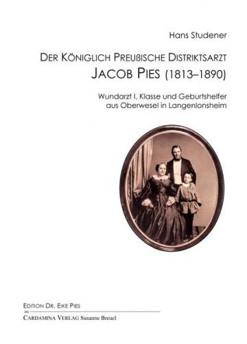 Der Königlich Preußische Distriktsarzt Jacob Pies (1813–1890), Wundarzt I. Klasse und Geburtshelfer aus Oberwesel in Langenlonsheim 
