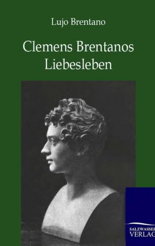 Clemens Brentanos Liebesleben 