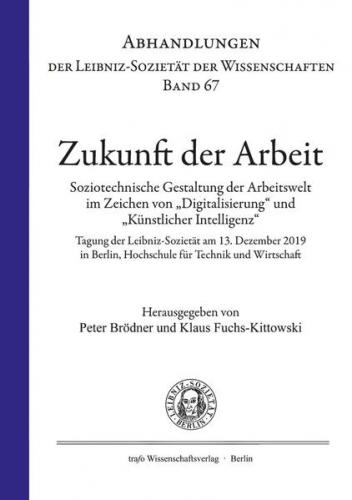 Zukunft der Arbeit. Soziotechnische Gestaltung der Arbeitswelt im Zeichen von „Digitalisierung“ und „Künstlicher Intelligenz“ 