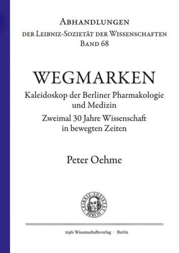 Wegmarken. Kaleidoskop der Berliner Pharmakologie und Medizin. 