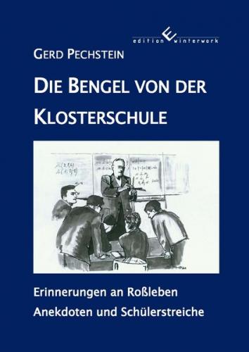 Die Bengel von der Klosterschule - Erinnerungen an Roßleben 