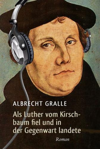 Als Luther vom Kirschbaum fiel und in der Gegenwart landete 