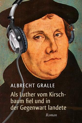 Als Luther vom Kirschbaum fiel und in der Gegenwart landete 