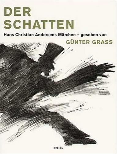 Der Schatten. Hans Christian Andersens Märchen - gesehen von Günter Grass 