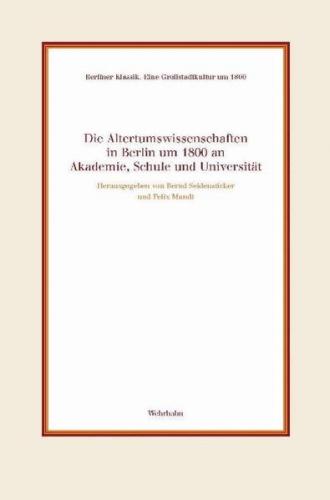 Altertumswissenschaften in Berlin um 1800 an Akademie, Schule und Universität 
