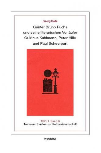 Günter Bruno Fuchs und seine literarischen Vorläufer Quirinus Kuhlmann, Peter Hille und Paul Scheerbart 