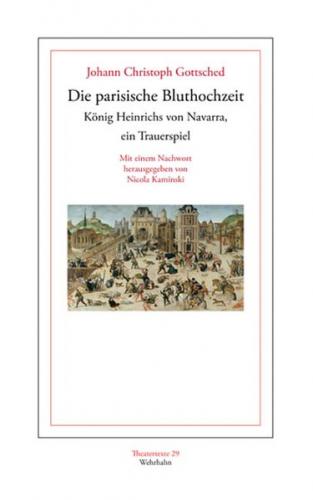 Die parisische Bluthochzeit König Heinrichs von Navarra, ein Trauerspiel. 