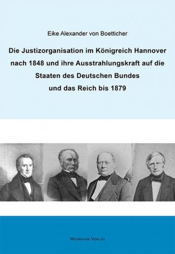 Die Justizorganisation im Königreich Hannover nach 1848 und ihre Ausstrahlungskraft auf die Staaten des Deutschen Bundes und das Reich bis 1879 