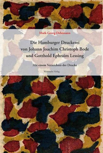 Die Hamburger Druckerei von Johann Joachim Christoph Bode (1767–1778) und Gotthold Ephraim Lessing (1767–1769) 