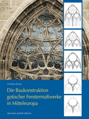 Die Baukonstruktion gotischer Fenstermaßwerke in Mitteleuropa 