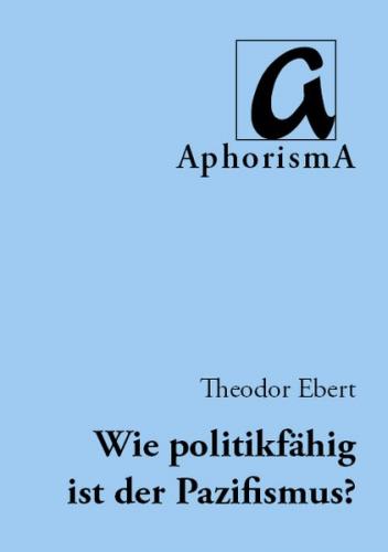 Wie politikfähig ist der Pazifismus? 