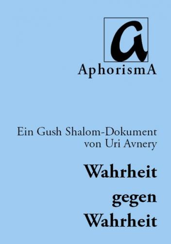 Wahrheit gegen Wahrheit: Der israelisch-palästinensische Konflikt - anders betrachtet 