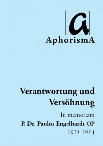 Verantwortung und Versöhnung - In memoriam P. Dr. Paulus Engelhardt OP | 1921-2014 