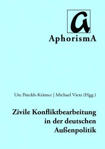 Zivile Konfliktbearbeitung in der deutschen Außenpolitik 
