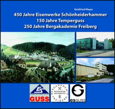 450 Jahre Eisenwerke Schönheiderhammer - 150 Jahre Temperguss - 250 Jahre Bergakademie Freiberg 