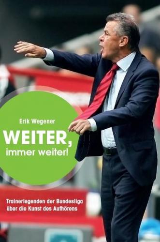 Weiter, immer weiter! - Trainerlegenden der Bundesliga 