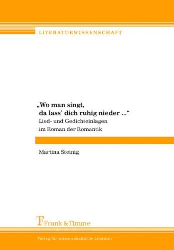 "Wo man singt, da lass' dich ruhig nieder..." Lied- und Gedichteinlagen im Roman der Romantik 
