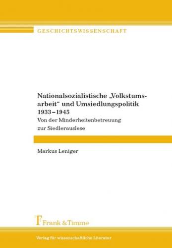 Nationalsozialistische "Volkstumsarbeit" und Umsiedlungspolitik 1933 - 1945 