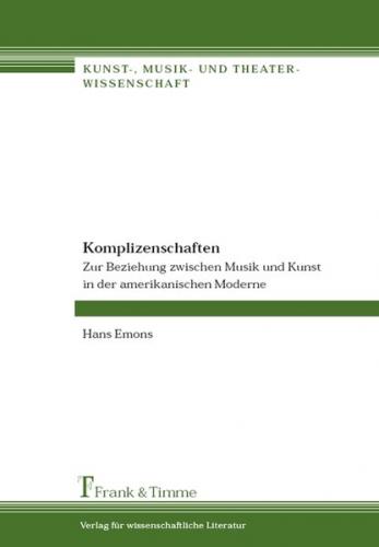 Komplizenschaften – Zur Beziehung zwischen Musik und Kunst in der amerikanischen Moderne 