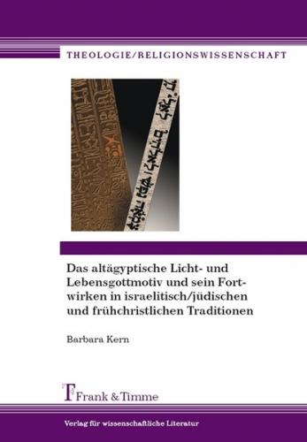 Das altägyptische Licht- und Lebensgottmotiv und sein Fortwirken in israelitisch/jüdischen und frühchristlichen Traditionen. 