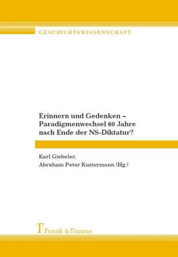 Erinnern und Gedenken – Paradigmenwechsel 60 Jahre nach Ende der NS-Diktatur? 