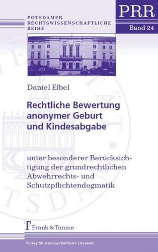 Rechtliche Bewertung anonymer Geburt und Kindesabgabe 