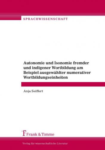 Autonomie und Isonomie fremder und indigener Wortbildung am Beispiel ausgewählter numerativer Wortbildungseinheiten 