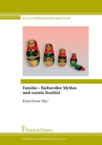 Familie – Kultureller Mythos und soziale Realität 