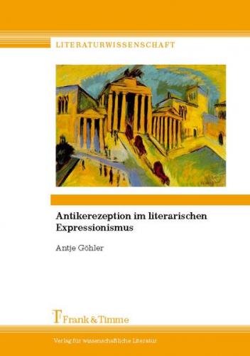 Antikerezeption im literarischen Expressionismus 