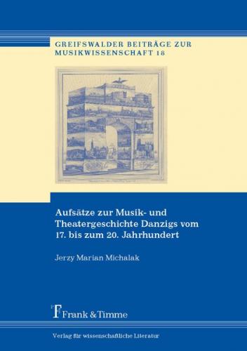 Aufsätze zur Musik- und Theatergeschichte Danzigs vom 17. bis zum 20. Jahrhundert 