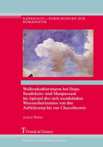 Wolkenkodierungen bei Hugo, Baudelaire u. Maupassant im Spiegel d. sich wandelnden Wissenshorizontes von der Aufklärung bis zur Chaostheorie 