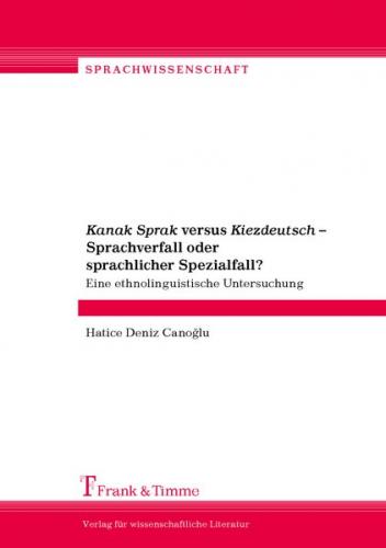 Kanak Sprak versus Kiezdeutsch – Sprachverfall oder sprachlicher Spezialfall? 