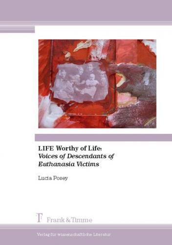 LIFE Worthy of Life: Voices of Descendants of Euthanasia Victims 