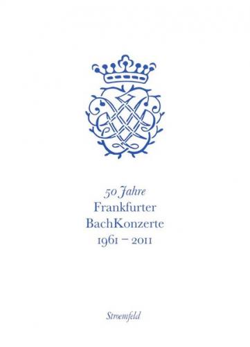 50 Jahre Frankfurter Bachkonzerte 1961-2011 