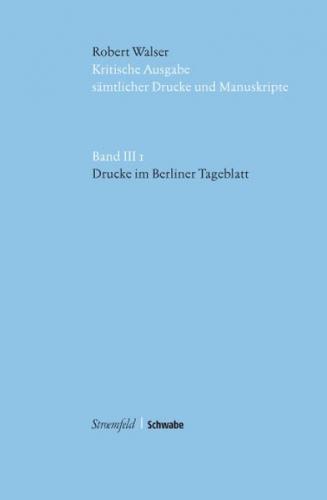 Kritische Robert-Walser-Ausgabe / Drucke im Berliner Tageblatt 