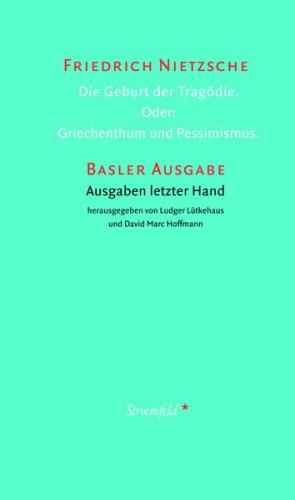 Die Geburt der Tragödie. Oder: Griechenthum und Pessimismus. 