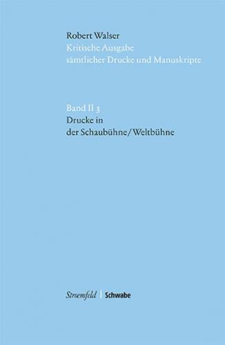 Kritische Robert-Walser-Ausgabe / Drucke in 'Die Schaubühne' / 'Die Weltbühne' 