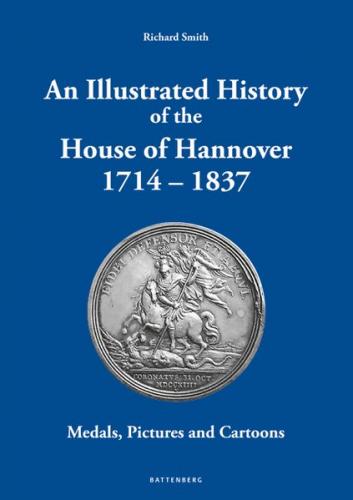 An Illustrated History of the House of Hannover 1714 – 1837 